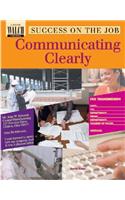 Success on the Job: Communicating Clearly: Communicating Clearly