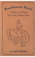 Bunkhouse Built: A Guide to Making Your Own Cowboy Gear