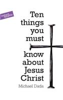 10 Things You Must Know About Jesus Christ