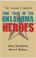 It Wasn't Much: True Tales of Ten Oklahoma Heroes