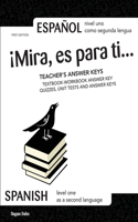 ¡Mira, es para ti... TEACHER'S ANSWER KEYS