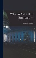 Westward the Briton. --