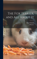 Fox Terrier, and All About It