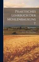 Praktisches Lehrbuch der Mühlenbaukunst: Zweiter Band, vierte Auflage