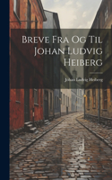 Breve Fra Og Til Johan Ludvig Heiberg