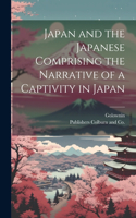 Japan and the Japanese Comprising the Narrative of a Captivity in Japan