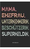 Mama. Ehefrau. Unternehmerin. Beschützerin. Superheldin. - Notizbuch: Notizbuch Zeichenbuch für Mutter Mama - Geschenk zum Muttertag Geburtstag für Mütter Mamas Frauen - Muttertagsgeschenk Geburtstagsgeschenk - 110 wei