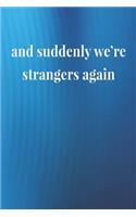 And Suddenly We're Strangers Again: Daily Success, Motivation and Everyday Inspiration For Your Best Year Ever, 365 days to more Happiness Motivational Year Long Journal / Daily Notebo