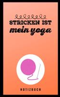 Stricken Ist Mein Yoga Notizbuch: A5 Notizbuch kariert als Geschenk für Strick-Begeisterte Strickmuster Buch Strickmusterheft Strickbuch Tagebuch Journal