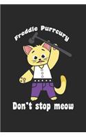 Freddie Purrcury Don't Stop Meow: Funny Cute Notebook Unicorn Journal for cute Dogs, Funny Quotes and Puns and Jokes for coworkers and students, sketches ideas and To-Do lists, Mediu