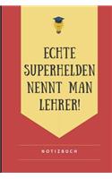 Echte Superhelden Nennt Man Lehrer Notizbuch