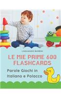 Le mie Prime 600 Flashcards Parole Giochi in Italiano e Polacco: Dizionario illustrato bilingue carte montessori per espandere il vocabolario di base abbecedario alfabeto animali autunno attività libro per neonati