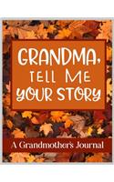 Grandma, Tell Me Your Story A Grandmother's Journal: Keepsake for Grandparent to write her Stories, Memories, and Letters to Grandchildren