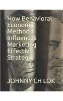 How Behavioral Economic Method Influences Marketing Effective Strategy
