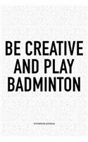 Be Creative and Play Badminton