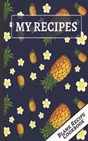 My Recipes: Pineapples & Flowers Blank Empty Recipe Cookbook to Write In... Gift for Women, Wife, Mom, Sister, Daughter