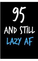 95 and Still Lazy AF: Rude Gag Funny Birthday Notebook - Cheeky Naughty Gag Joke Journal for Him/Friend/Dad/Husband/Brother/Son - Sarcastic Dirty Banter Occasion Blank Bo