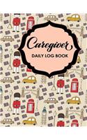 Caregiver Daily Log Book: (134 Caregiver Daily Log Book)