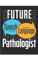 Future Speech Language Pathologist: Speech Pathology Notebook, Blank Paperback Composition Book To Write In, SLP Gifts, 150 pages