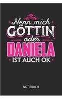 Nenn mich Göttin oder - Daniela - ist auch OK - Notizbuch: Individuelles personalisiertes Frauen Namen Blanko Notizbuch für Daniela, dotted leere Seiten. Coole Uni oder Schulsachen, beste Freundin, Namenstag