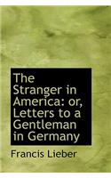 The Stranger in America: Or, Letters to a Gentleman in Germany