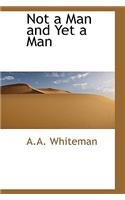 Not a Man and Yet a Man: (English)