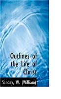 Outlines of the Life of Christ
