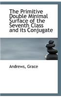 The Primitive Double Minimal Surface of the Seventh Class and Its Conjugate