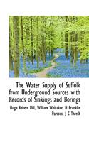 The Water Supply of Suffolk from Underground Sources with Records of Sinkings and Borings