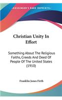 Christian Unity In Effort: Something About The Religious Faiths, Creeds And Deed Of People Of The United States (1910)