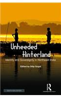 Unheeded Hinterland ; Identity and Sovereignty in Northeast India
