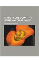 In the Pecos Country ] Lieutenant R. H. Jayne: (English)