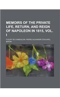 Memoirs of the Private Life, Return, and Reign of Napoleon in 1815, Vol. I