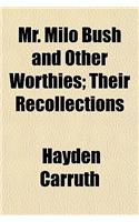 Mr. Milo Bush and Other Worthies; Their Recollections