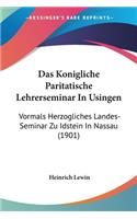 Konigliche Paritatische Lehrerseminar In Usingen: Vormals Herzogliches Landes-Seminar Zu Idstein In Nassau (1901)