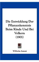 Die Entwicklung Der Pflanzenkenntnis Beim Kinde Und Bei Volkern (1901)