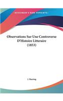 Observations Sur Une Controverse D'Histoire Litteraire (1853)