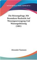 Die Heizungsfrage, Mit Besonderer Rucksicht Auf Wassergaserzeugung Und Wassergasheizung (1881)