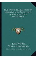 Five Weeks in a Balloon or Journeys and Discoveries in Africa by Three Englishmen