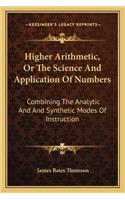 Higher Arithmetic, or the Science and Application of Numbers: Combining the Analytic and and Synthetic Modes of Instruction