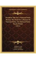 President Taft On A National Parks Bureau; The Need For A Bureau Of National Parks; Are National Parks Worth While? (1911)