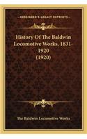 History Of The Baldwin Locomotive Works, 1831-1920 (1920)