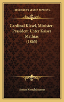 Cardinal Klesel, Minister-Prasident Unter Kaiser Mathias (1865)