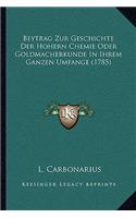 Beytrag Zur Geschichte Der Hohern Chemie Oder Goldmacherkunde In Ihrem Ganzen Umfange (1785)