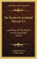 The Works Of Archibald McLean V3