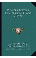 Pioneer Letters Of Gershom Flagg (1912)