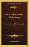 Michael Anthony And Anne Shields-Lambing: Their Ancestors And Their Descendants (1896)