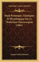 Etude Botanique, Chimiques Et Physiologique Sur Le Thalictrum Macrocarpum (1881)