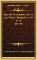 Etude Sur La Republique Des Etats Unis D'Amerique, 1776-1876 (1876)