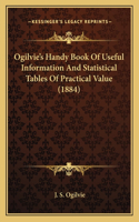Ogilvie's Handy Book Of Useful Information And Statistical Tables Of Practical Value (1884)
